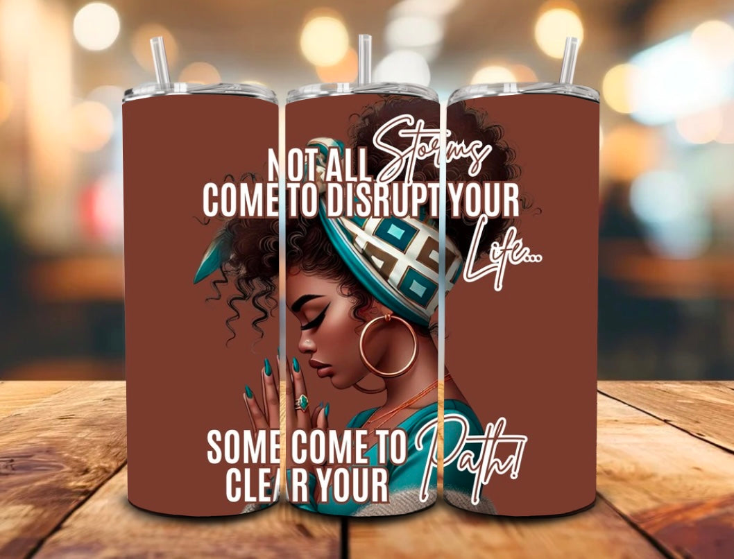 “Not All Storms Come to Disrupt Your Life” 16oz. Tumbler